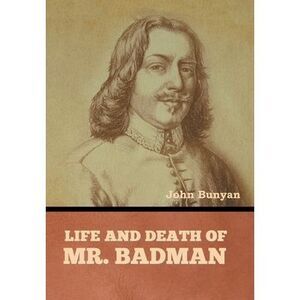 Life and Death of Mr. Badman -- John Bunyan